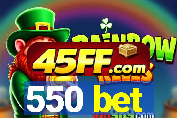 550 bet